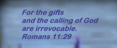 The Gifts and Callings of God